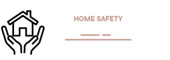 HOME SAFETY HOME SAFETY